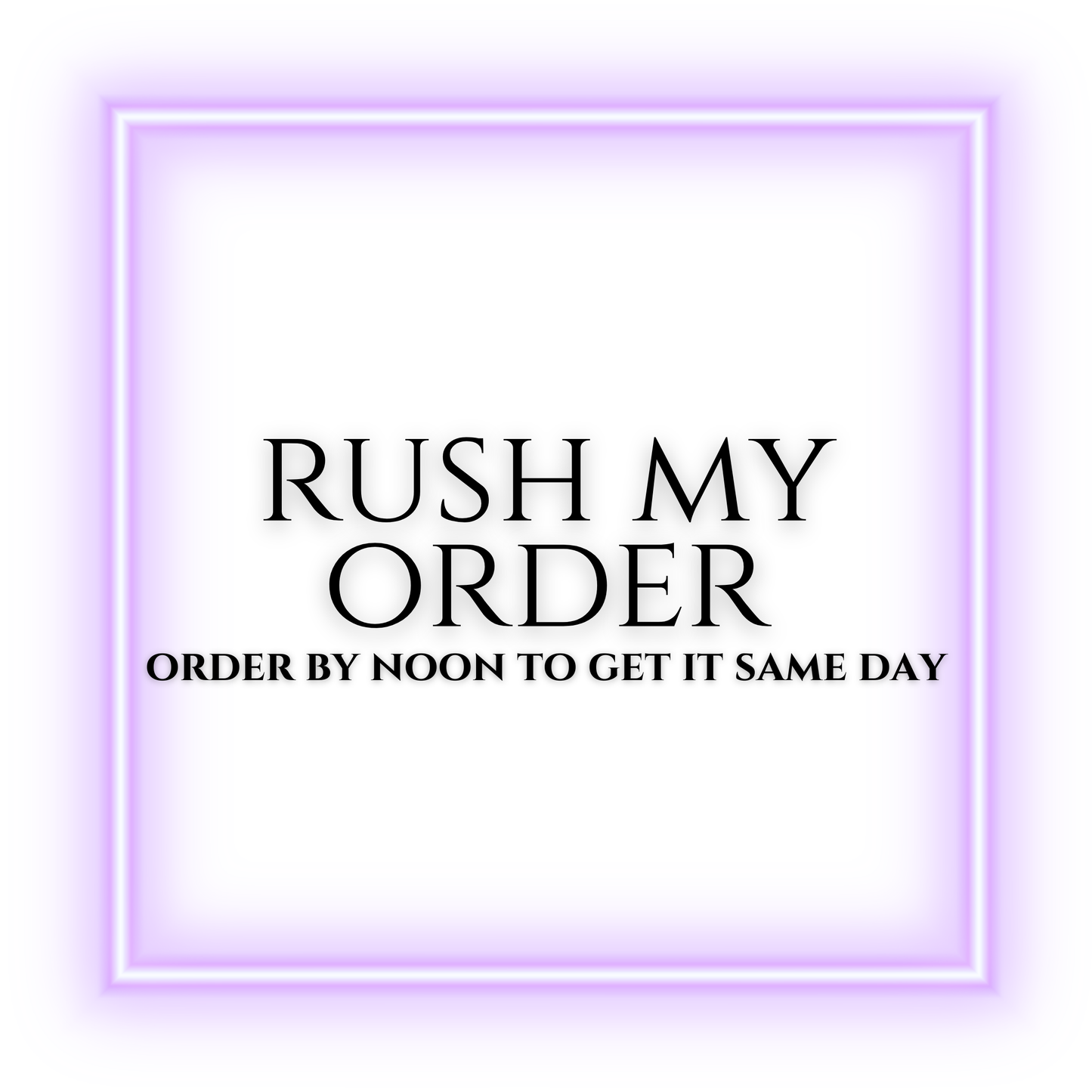RUSH MY ORDER