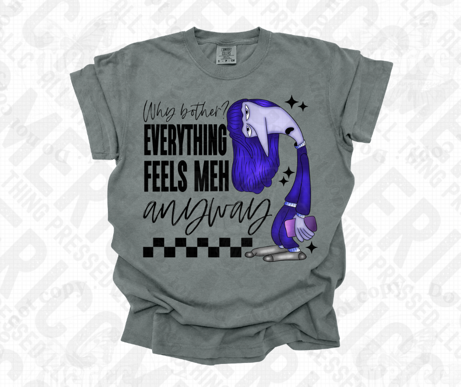 Why Bother Everything Feels Meh Anyway Tee