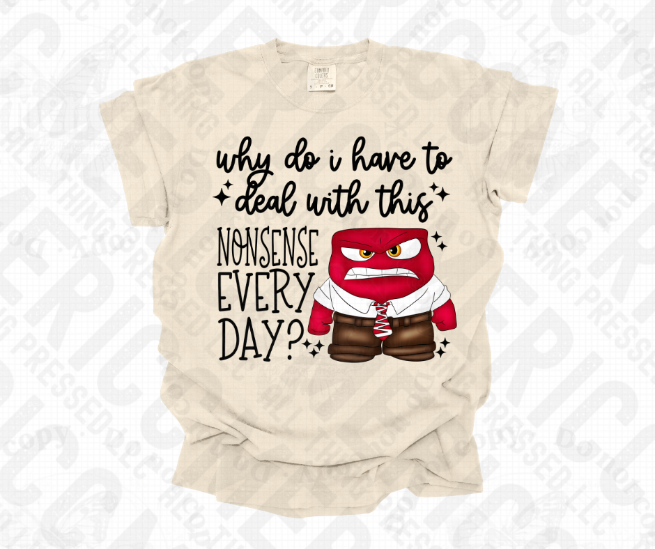 Why Do I Have to Deal with this Nonsense Every Day? Tee