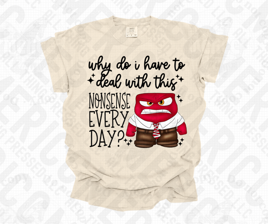 Why Do I Have to Deal with this Nonsense Every Day? Tee