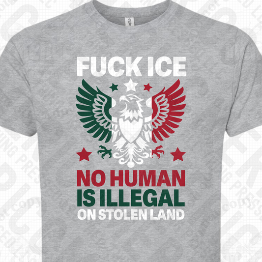 F*ck Ice, No Human is Illegal on Stolen Land - Mexican Flag