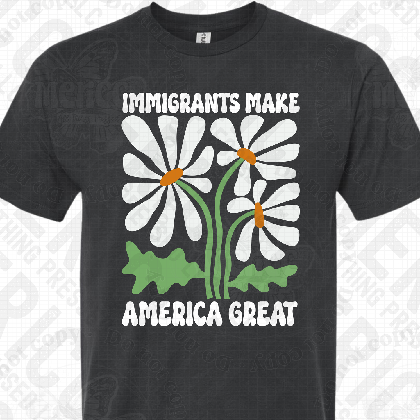 Immigrants Make America Great - Flowers