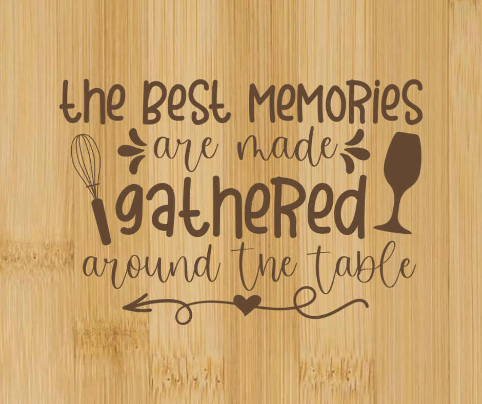 The Best Memories Made Gathered Around Table