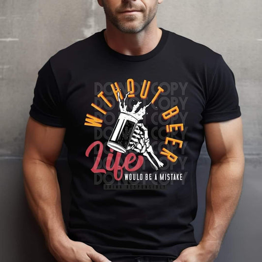 Without Beer Life Would Be A Mistake Tee