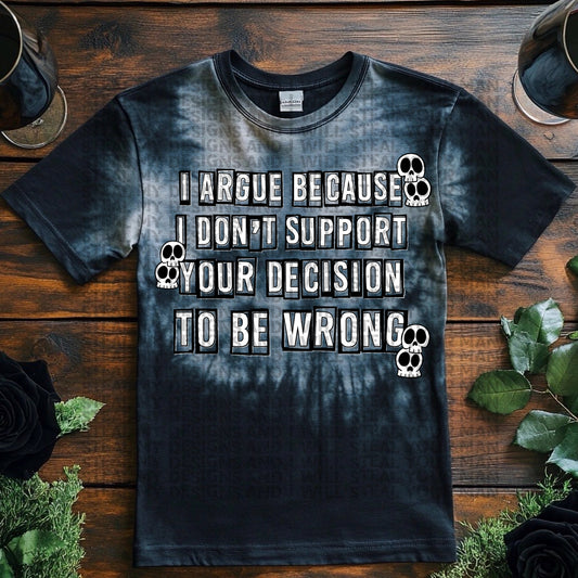 I Argue Because Tee