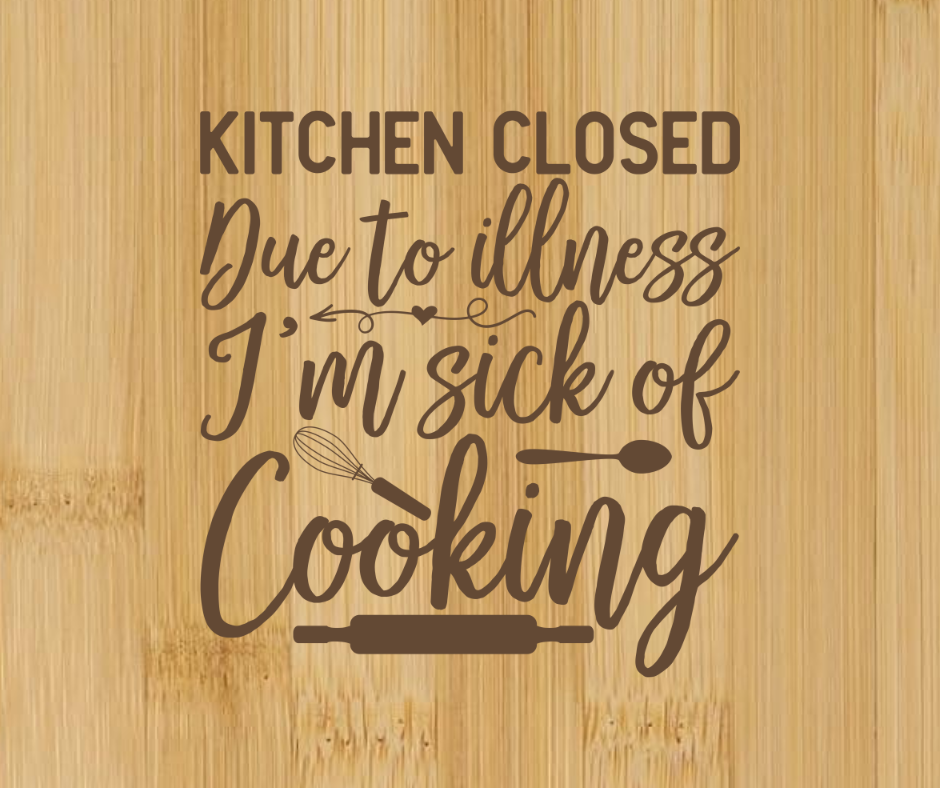 Kitchen Closed Sick Of Cooking