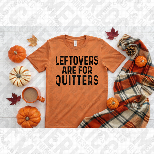 Leftovers Are For Quitters DTF
