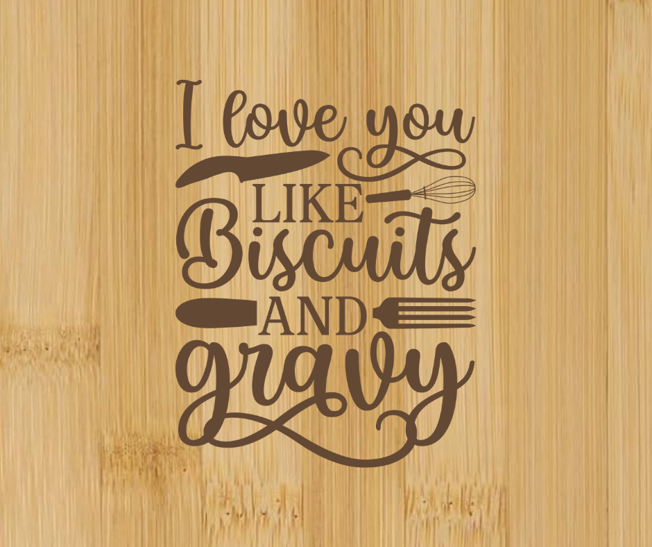 I Love You Like Biscuits And Gravy