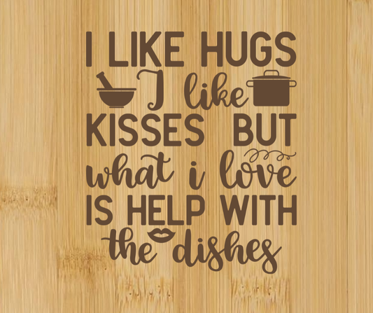 I Like Hugs & Kisses Love Help With Dishes