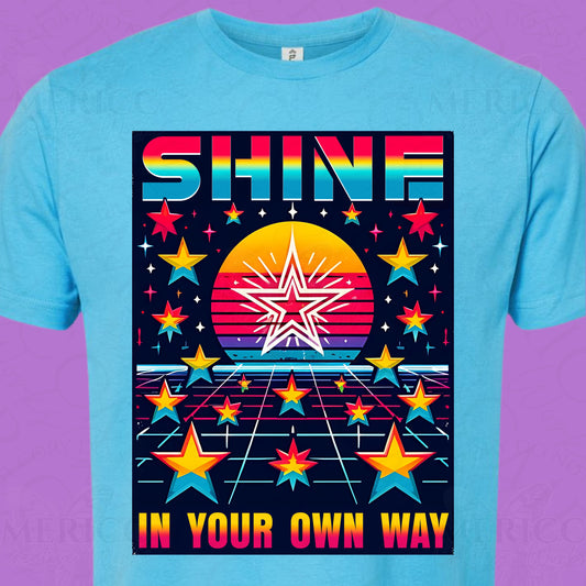 Shine in Your Own Way DTF