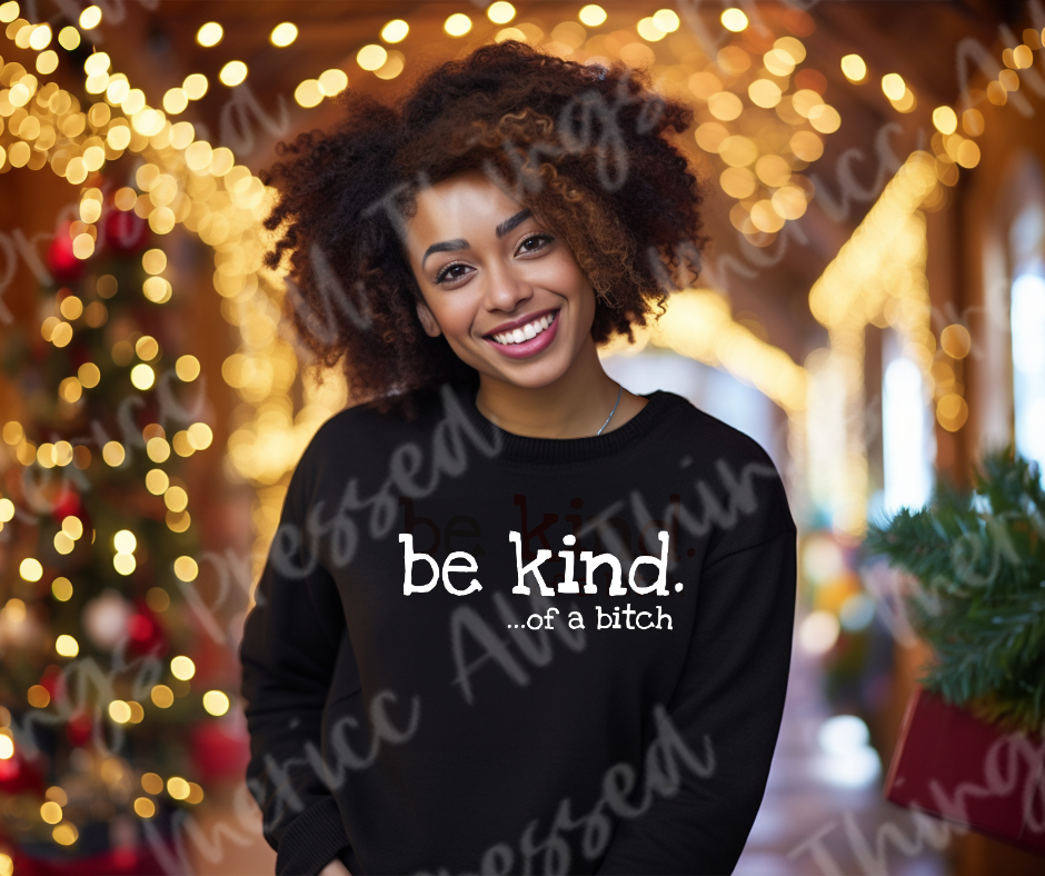 Be Kind. ... of a B!t(h