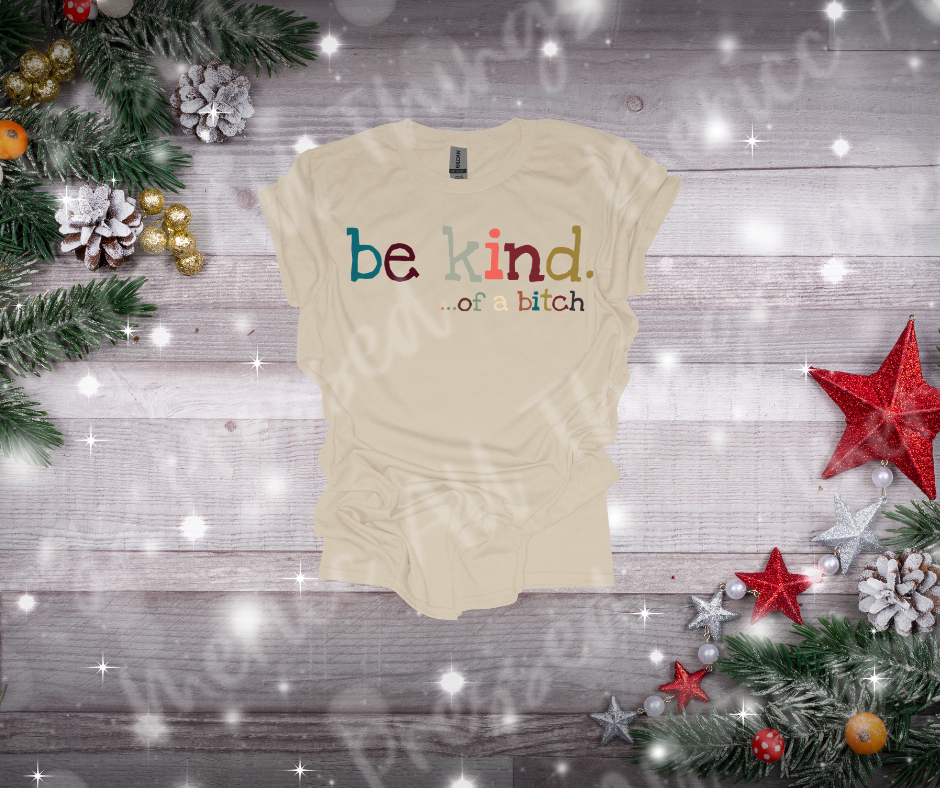 Be Kind. ... of a B!t(h
