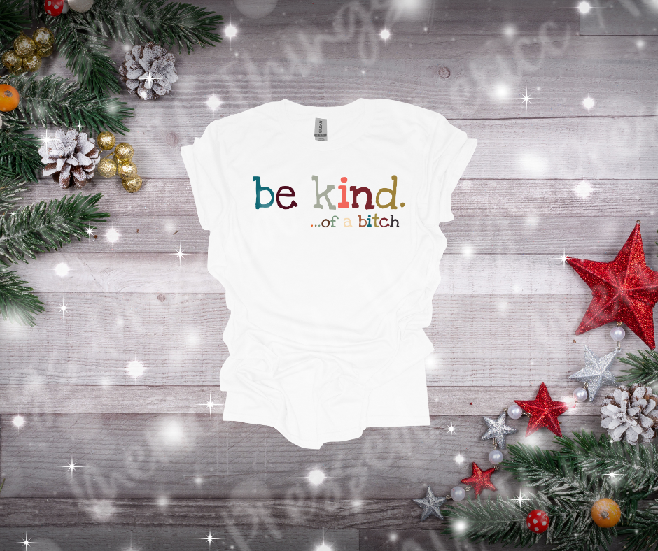 Be Kind. ... of a B!t(h