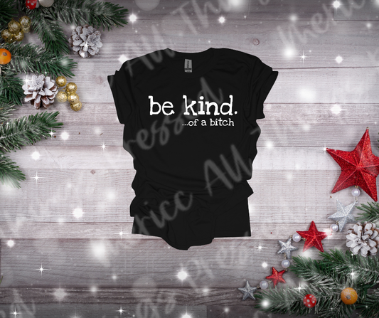 Be Kind. ... of a B!t(h