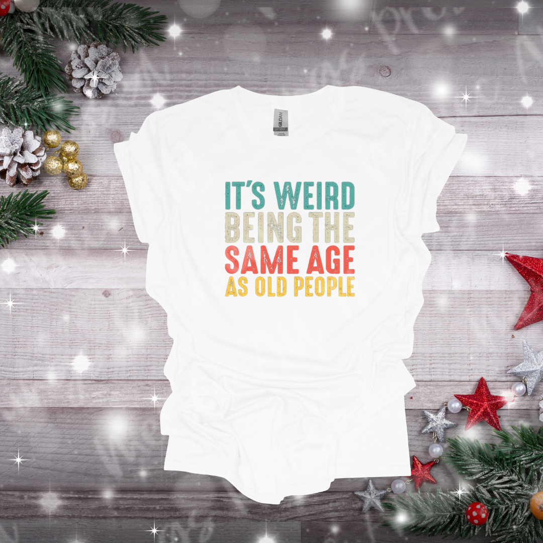 Weird Being the Same Age as Old People
