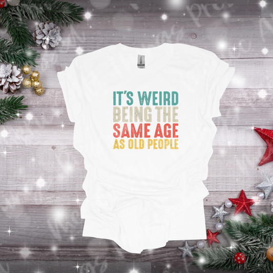 Weird Being the Same Age as Old People