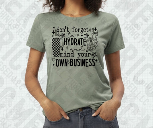 Don't forget to hydrate and mind your own business Tee